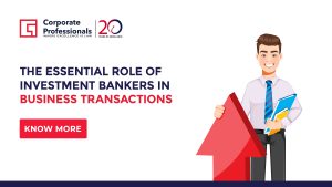 The Essential Role of Investment Bankers in Business Transactions